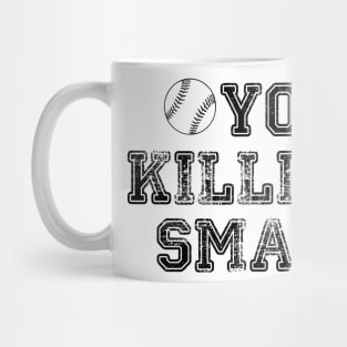 You're Killing Me Smalls Mug